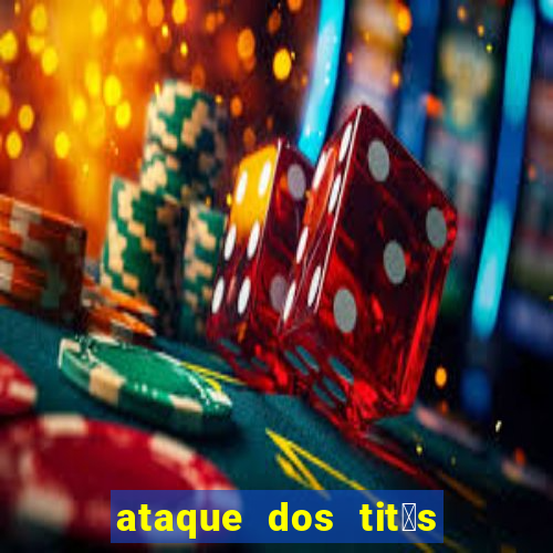 ataque dos tit茫s filme online dublado